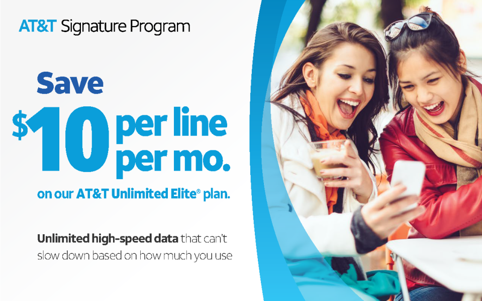 AT&T Signature Program: Save $10 per line per month on our AT&T Unlimited Elite plan. Unlimited high-speed data that can't slow down based on how much you use.