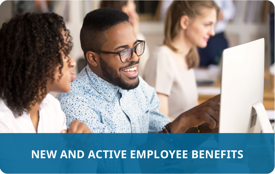 Benefits for New and Active Employees